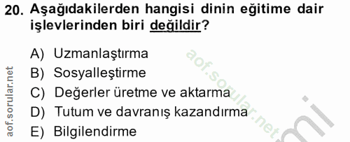 20. soru: Aşağıdakilerden hangisi dinin eğitime dair işlevlerinden biri değildir? A) Uzmanlaştırma B) Sosyalleştirme C) Değerle…