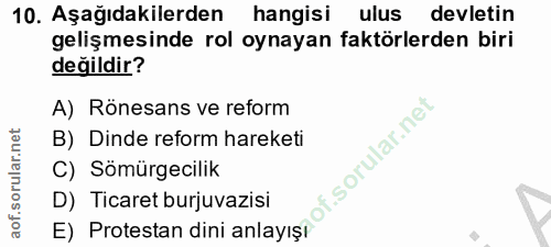 10. soru: Aşağıdakilerden hangisi ulus devletin gelişmesinde rol oynayan faktörlerden biri değildir? A) Rönesans ve reform B) D…