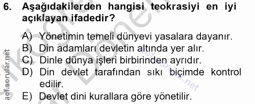 6. soru: Aşağıdakilerden hangisi teokrasiyi en iyi açıklayan ifadedir? A) Yönetimin temeli dünyevi yasalara dayanır. B) Din ad…