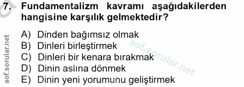 7. soru: Fundamentalizm kavramı aşağıdakilerden hangisine karşılık gelmektedir? A) Dinden bağımsız olmak B) Dinleri birleştirm…