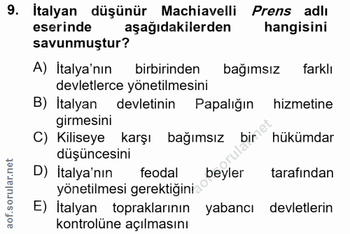 9. soru: Italyan düşünür Machiavelli Prens adlı eserinde aşağıdakilerden hangisini savunmuştur? A) İtalya'nın birbirinden bağı…
