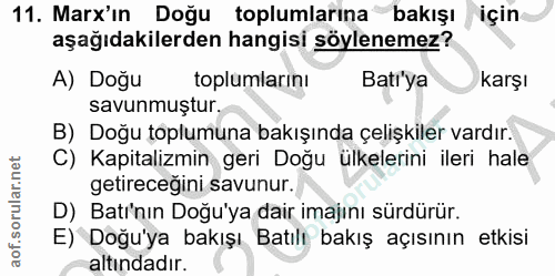 11. soru: Marx'ın Doğu toplumlarına bakışı için aşağıdakilerden hangisi söylenemez? A) Doğu toplumlarını Bati'ya karşı savunmuş…
