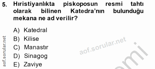 5. soru: Hıristiyanlıkta piskoposun resmi tahtı olarak : bilinen Katedra'nın bulunduğu mekana ne ad verilir? A) Katedral B) Ki…