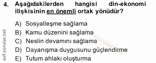 4. soru: Aşağıdakilerden hangisi din-ekonomi ilişkisinin en önemli ortak yönüdür? A) Sosyalleşme saglama B) Kamu düzenini sağl…