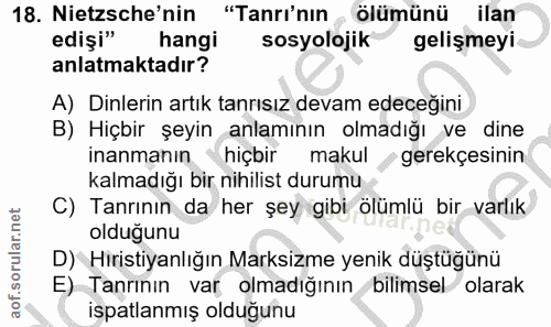 18. soru: Netsche'nin "Tanrı'nin , ölümünü ilan edişi" hangi sosyolojik gelişmeyi anlatmaktadır? A) Dinlerin artık tanrısız dev…