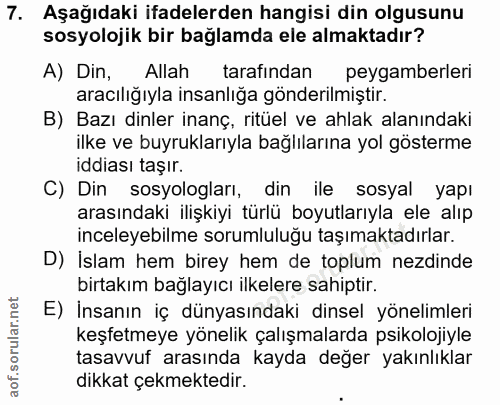 7. soru: Aşağıdaki ifadelerden hangisi din olgusunu sosyolojik bir bağlamda ele almaktadır? A) Din, Allah tarafindan peygamber…