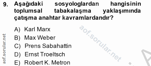 9. soru: Aşağıdaki sosyologlardan hangisinin toplumsal tabakalaşma yaklaşımında çatışma anahtar kavramlardandır? A) Karl Marx…