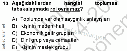 10. soru: Aşağıdakilerden hangisi toplumsal tabakalaşmada rol oynamaz? A) Toplumda var olan saygınlık anlayışları B) Kişinin me…