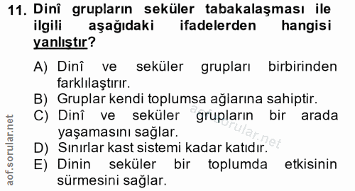 11. soru: Dinî grupların seküler tabakalaşması ile ilgili aşağıdaki ifadelerden hangisi yanlıştır? A) Dini ve seküler grupları…
