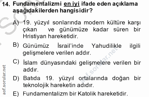 14. soru: Fundamentalizmi en iyi ifade eden açıklama aşağıdakilerden hangisidir? A) 19. yüzyıl sonlarında modern kültüre karşı…