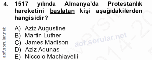 4. soru: 1517 yılında Almanya'da Protestanlık hareketini başlatan kişi aşağıdakilerden hangisidir? A) Aziz Augustine B) Martin…
