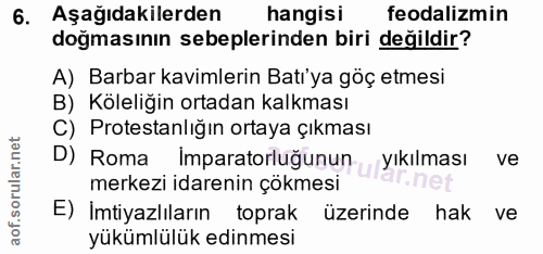 6. soru: Aşağıdakilerden hangisi feodalizmin doğmasının sebeplerinden biri değildir? A) Barbar kavimlerin Batı'ya göç etmesi B…