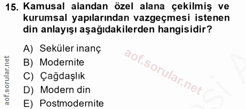 15. soru: Kamusal alandan özel alana çekilmiş ve kurumsal yapılarından vazgeçmesi istenen din anlayışı aşağıdakilerden hangisid…