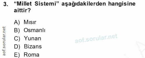 3. soru: "Millet Sistemi" aşağıdakilerden hangisine aittir? A) Mısır B) Osmanlı C) Yunan D) Bizans E) Roma