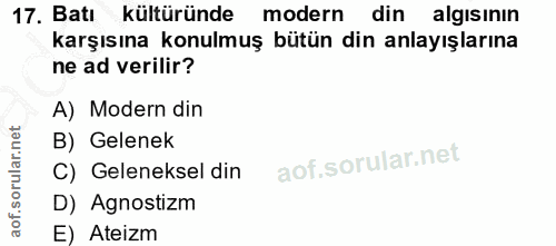 17. soru: Batı kültüründe modern din algısının karşısına konulmuş bütün din anlayışlarına ne ad verilir? A) Modern din B) Gelen…