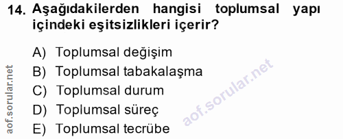 14. soru: Aşağıdakilerden hangisi toplumsal yapı içindeki eşitsizlikleri içerir? A) Toplumsal değişim B) Toplumsal tabakalaşma…