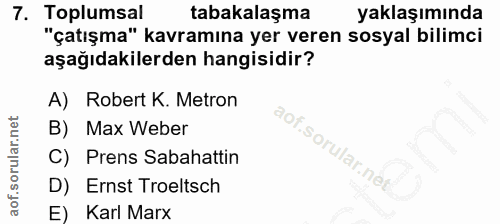 7. soru: Toplumsal tabakalaşma yaklaşımında "çatışma" kavramına yer veren sosyal bilimci aşağıdakilerden hangisidir? A) Robert…