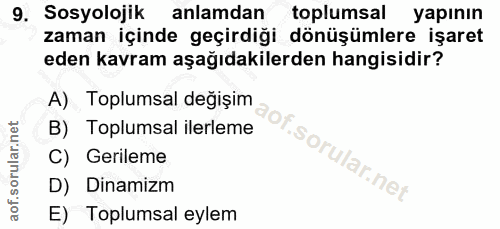 9. soru: Sosyolojik anlamdan toplumsal yapının zaman içinde geçirdiğı dönüşümlere işaret eden kavram aşağıdakilerden hangisidi…