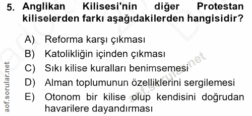 5. soru: Anglikan Kilisesi'nin diğer Protestan kiliselerden farkı aşağıdakilerden hangisidir? A) Reforma karşı çıkması B) Kato…
