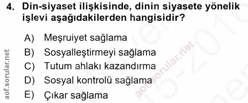 4. soru: Din-siyaset ilişkisinde, dinin siyasete yönelik işlevi aşağıdakilerden hangisidir? A) Meşruiyet sağlama B) Sosyalleşt…