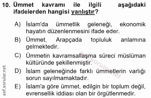 10. soru: Ummet kavramı ile ilgili aşağıdaki ifadelerden hangisi yanlıştır? A) Islam'da ümmetlik geleneği, ekonomik hayatın düz…