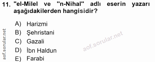 11. soru: "el-Milel ve "n-Nihal" adlı eserin yazarı aşağıdakilerden hangisidir? A) Harizmi B) Şehristani C) Gazali D) Ibn Haldu…