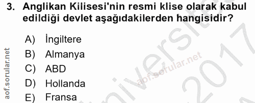 3. soru: Anglikan Kilisesi'nin resmi klise olarak kabul edildiği devlet aşağıdakilerden hangisidir? A) Ingiltere B) Almanya Ca…