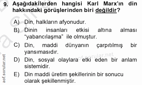 9. soru: Aşağıdakilerden hangisi Karl Marx'ın din hakkındaki görüşlerinden biri değildir? A) Din, halkların afyonudur. B) Dini…