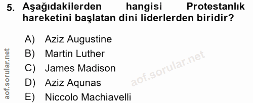 5. soru: Aşağıdakilerden hangisi Protestanlık hareketini başlatan dini liderlerden biridir? A) Aziz Augustine B) Martin Luther…