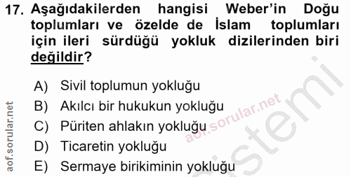 17. soru: Aşağıdakilerden hangisi , Weber'in Doğu toplumları ve özelde de islam toplumları için ileri sürdüğü yokluk dizilerind…