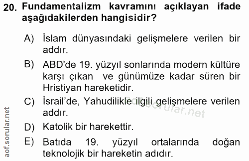 20. soru: Fundamentalizm kavramını açıklayan ifade aşağıdakilerden hangisidir? A) Islam dünyasındaki gelişmelere verilen bir ad…