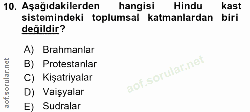10. soru: Aşağıdakilerden hangisi Hindu kast sistemindeki toplumsal katmanlardan biri değildir? A) rahmanlar B) Protestanlar C)…