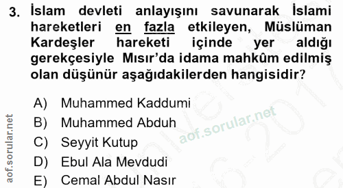 3. soru: İslam devleti anlayışını savunarak Islami hareketleri en fazla etkileyen, Müslüman Kardeşler hareketi içinde yer aldı…