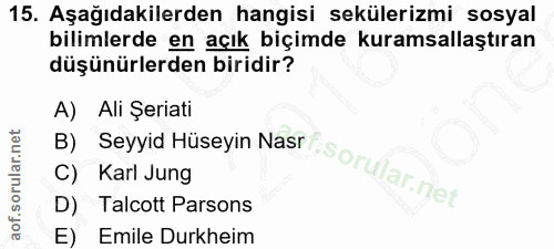 15. soru: Aşağıdakilerden hangisi sekülerizmi sosyal bilimlerde en açık biçimde kuramsallaştıran düşünürlerden biridir? A) Ali…