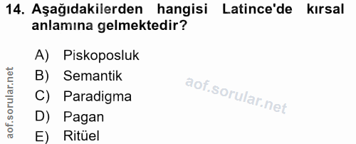 14. soru: Aşağıdakilerden hangisi Latince'de Latince'de kırsal anlamına gelmektedir? A) Piskoposluk B) Semantik C) Paradigma D)…