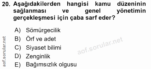 20. soru: Aşağıdakilerden hangisi kamu düzeninin saglanması ve genel yönetimin gerçekleşmesi için çaba sarf eder? A) Sömürgecil…