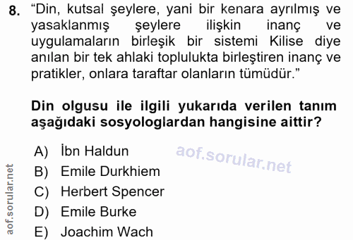 8. soru: "Din, kutsal şeylere, yani bir kenara ayrılmış ve yasaklanmış şeylere ilişkin Inanç ve uygulamaların birleşik bir sis…