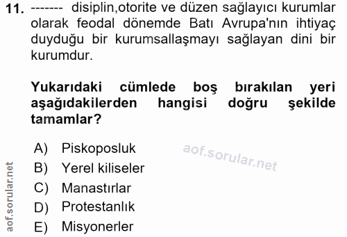 11. soru: --- disiplin, otorite ve düzen sağlayıcı kurumlar olarak feodal dönemde Batı Avrupa'nın ihtiyaç duyduğu bir kurumsall…