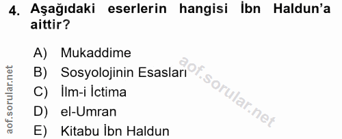 4. soru: Aşağıdaki eserlerin hangisi ibn Haldun'a aittir? A) Mukaddime B) Sosyolojinin Esaslan sorular net C) İlm-i İctima D)…