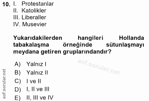 10. soru: 1. Protestanlar II. Katolikler IlI. Liberaller IV. Musevier Yukarıdakilerden hangileri Hollanda tabakalaşma örneğinde…