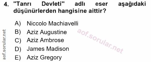4. soru: "Tanrı Devleti" adlı eser aşağıdaki düşünürlerden hangisine aittir? A) Niccolo Machiavelli B) Aziz Augustine C) Aziz…