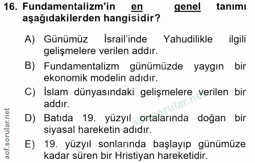 16. soru: Fundamentalizm'in en genel tanımı aşağıdakilerden hangisidir? A) Günümüz İsrail'inde Yahudilikle ilgili gelişmelere v…