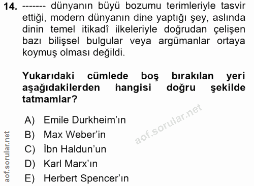 14. soru: ---- dünyanın büyü bozumu terimleriyle tasvir ettiği, modern dünyanın dine yaptığı şey, aslında dinin temel itikadi i…