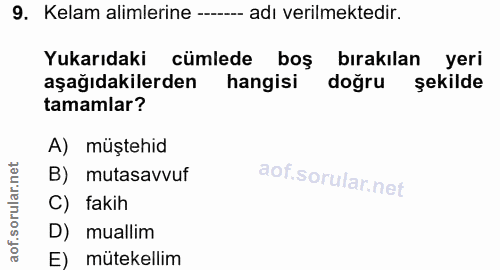 9. soru: Kelam alimlerine ---- adı verilmektedir. Yukarıdaki cümlede boş birakılan yeri aşağıdakilerden hangisi doğru şekilde…
