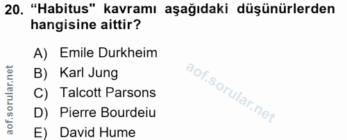 20. soru: "Habitus" kavramı aşağıdaki düşünürlerden hangisine aittir? A) Emile Durkheim B) Karl Jung C) Talcott Parsons D) Pier…