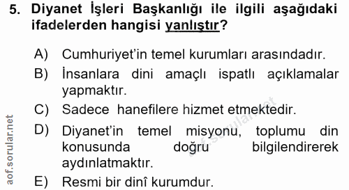5. soru: Diyanet İşleri Başkanlığı ile ilgili aşağıdaki ifadelerden hangisi yanlıştır? A) Cumhuriyet'in temel kurumları arasın…