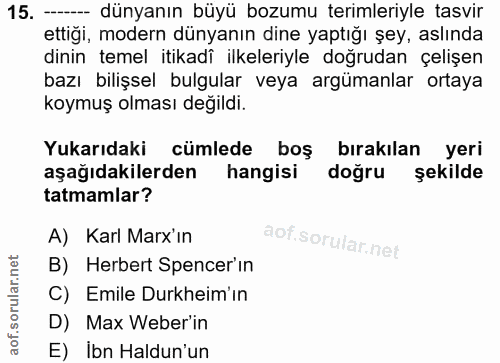15. soru: ----- dünyanın büyü bozumu terimleriyle tasvir ettigi, modern dünyanın dine yaptığı şey, aslında dinin temel itikadî…