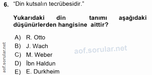 6. soru: "Din kutsalın tecrübesidir." Yukarıdaki din tanimı aşağıdaki düşünürlerden hangisine aittir? A) R. Otto rular.net B)…