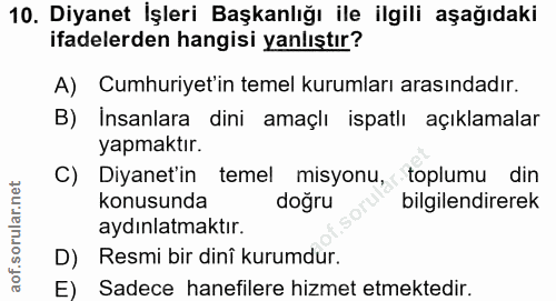 10. soru: Diyanet İşleri Başkanlığı ile ilgili aşağıdaki ifadelerden hangisi yanlıştır? A) Cumhuriyet'in temel kurumları arasın…