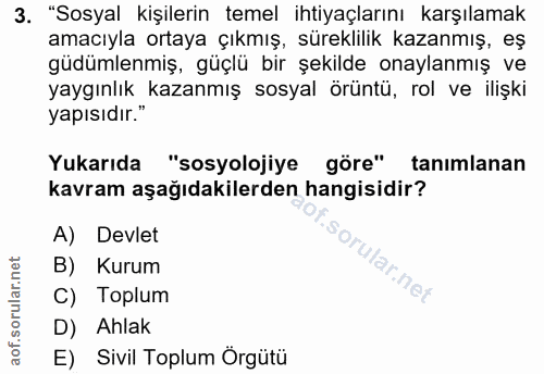 3. soru: "Sosyal kişilerin temel ihtiyaçlarını karşılamak amacıyla ortaya çıkmış, süreklilik kazanmış, eş güdümlenmiş, güçlü b…